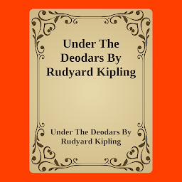 Icon image Under The Deodars By Rudyard Kipling: Popular Books by Rudyard Kipling : All times Bestseller Demanding Books