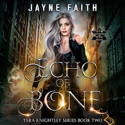 Icon image Echo of Bone (Audio Book): A Fae & Shifter Urban Fantasy (Tara Knightley Series Book 2)