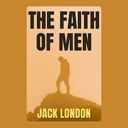 Obraz ikony: The Faith Of Men By Jack London: Popular Books by Jack London : All times Bestseller Demanding Books
