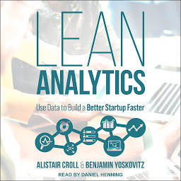 Icon image Lean Analytics: Use Data to Build a Better Startup Faster