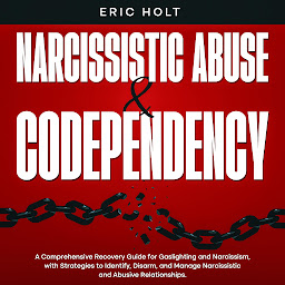 Icon image Narcissistic Abuse & Codependency: A Comprehensive Recovery Guide for Gaslighting and Narcissism, with Strategies to Identify, Disarm, and Manage Narcissistic and Abusive Relationships.