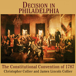 Icon image Decision in Philadelphia: The Constitutional Convention of 1787