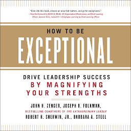 Icon image How to Be Exceptional: Drive Leadership Success By Magnifying Your Strengths