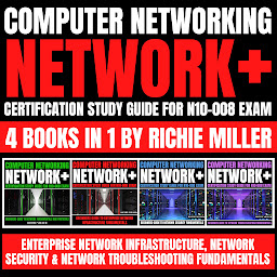 Obraz ikony: Computer Networking: Network+ Certification Study Guide for N10-008 Exam 4 Books in 1: Enterprise Network Infrastructure, Network Security & Network Troubleshooting Fundamentals