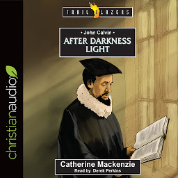 Icon image John Calvin: After Darkness Light