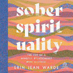 Icon image Sober Spirituality: The Joy of a Mindful Relationship With Alcohol