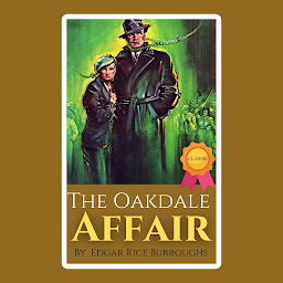 Icon image The Oakdale Affair By Edgar Rice Burroughs: Popular Books by Edgar Rice Burroughs : All times Bestseller Demanding Books