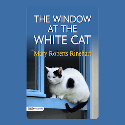 Imagen de icono The Window at the White Cat – Audiobook: The Window at the White Cat: Mary Roberts Rinehart's Mystery and Suspense