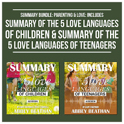 Icon image Summary Bundle: Parenting & Love: Includes Summary of The 5 Love Languages of Children & Summary of The 5 Love Languages of Teenagers