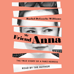 Icoonafbeelding voor My Friend Anna: The True Story of a Fake Heiress