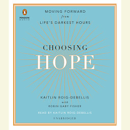 Icon image Choosing Hope: Moving Forward from Life's Darkest Hours