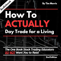 Imagen de icono How to Actually Day Trade for a Living: The One Book Stock Trading Educators Do Not Want You to Read