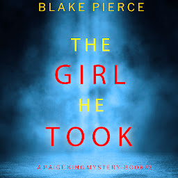 Icon image The Girl He Took (A Paige King FBI Suspense Thriller—Book 3)