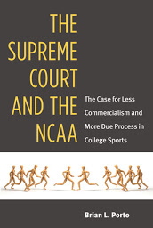 Imagen de icono The Supreme Court and the NCAA: The Case for Less Commercialism and More Due Process in College Sports