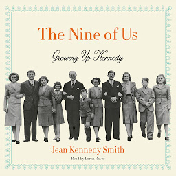 Symbolbild für The Nine of Us: Growing Up Kennedy