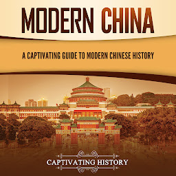 Icon image Modern China: A Captivating Guide to Modern Chinese History