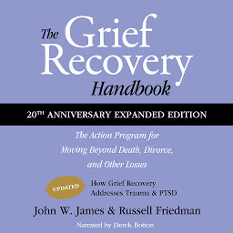 Icon image The Grief Recovery Handbook, 20th Anniversary Expanded Edition: The Action Program for Moving Beyond Death, Divorce, and Other Losses, Including Health, Career, and Faith