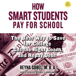 Icon image How Smart Students Pay for School, 2nd Edition: The Best Way to Save for College, Get the Right Loans, and Repay Debt