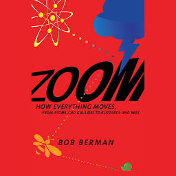 Icon image Zoom: From Atoms and Galaxies to Blizzards and Bees: How Everything Moves