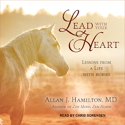 Icon image Lead with Your Heart: Lessons from a Life with Horses