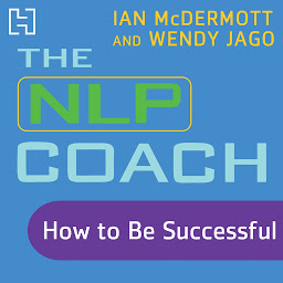 Icon image The NLP Coach 2: How to Be Successful