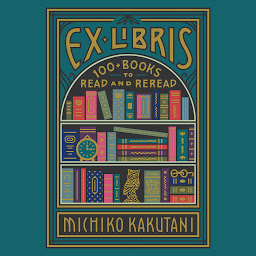 Icon image Ex Libris: 100+ Books to Read and Reread