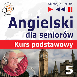 Obraz ikony: Angielski dla seniorów. Kurs podstawowy: Część 5. W podróży – Słuchaj & Ucz się