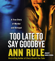 Symbolbild für Too Late to Say Goodbye: A True Story of Murder and Betrayal