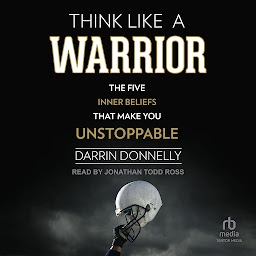 Icon image Think Like a Warrior: The Five Inner Beliefs That Make You Unstoppable