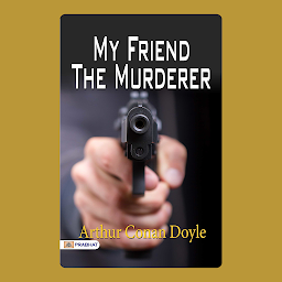 Icon image My Friend The Murderer – Audiobook: My Friend The Murderer: A Gripping Tale of Suspense by Arthur Conan Doyle