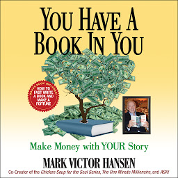 Icon image You Have a Book In You: Make Money with YOUR Story