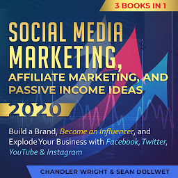 Icon image Social Media Marketing, Affiliate Marketing, and Passive Income Ideas 2020:: 3 Books in 1 – Build a Brand, Become an Influencer, and Explode Your Business with Facebook, Twitter, YouTube & Instagram