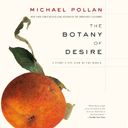 Icon image The Botany of Desire: A Plant's-Eye View of the World