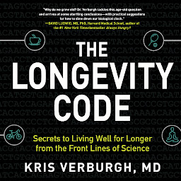 Icon image The Longevity Code: Secrets to Living Well for Longer from the Front Lines of Science