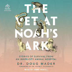 Icon image The Vet at Noah's Ark: Stories of Survival from an Inner-City Animal Hospital