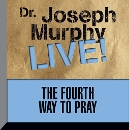 Icon image The Fourth Way to Pray: Dr. Joseph Murphy LIVE!
