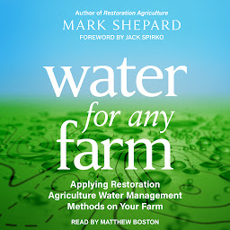 Obraz ikony: Water for Any Farm: Applying Restoration Agriculture Water Management Methods on Your Farm