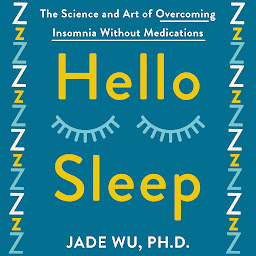 Icon image Hello Sleep: The Science and Art of Overcoming Insomnia Without Medications