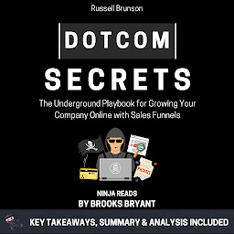 Icon image Summary: Dotcom Secrets: The Underground Playbook for Growing Your Company Online with Sales Funnels by Russell Brunson: Key Takeaways, Summary & Analysis Included