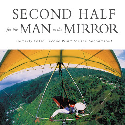 Icon image Second Half for the Man in the Mirror: How to Find God's Will for the Rest of Your Journey