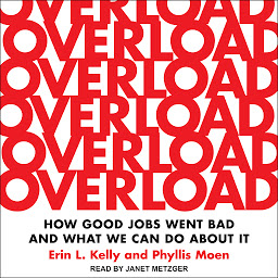 Icon image Overload: How Good Jobs Went Bad and What We Can Do about It