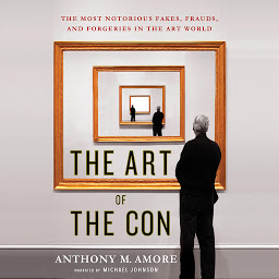 Icon image The Art of the Con: The Most Notorious Fakes, Frauds, and Forgeries in the Art World