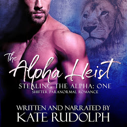 Icon image The Alpha Heist: a Shifter Paranormal Romance