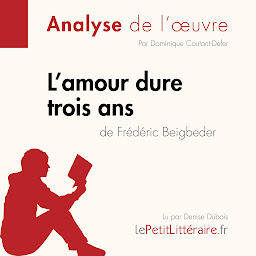 Icon image L'amour dure trois ans de Frédéric Beigbeder (Analyse de l'oeuvre): Analyse complète et résumé détaillé de l'oeuvre