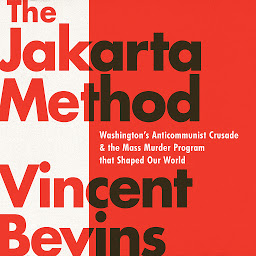 Obraz ikony: The Jakarta Method: Washington's Anticommunist Crusade and the Mass Murder Program that Shaped Our World