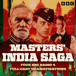 Icon image Masters' India Saga: A BBC Radio 4 full-cast dramatisation