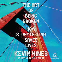 Icon image The Art of Being Broken: How Storytelling Saves Lives