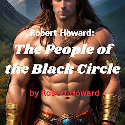Icon image Robert Howard: The People of the Black Circle: Conan the Barbarian