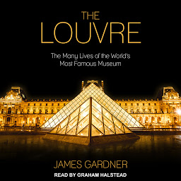 Icon image The Louvre: The Many Lives of the World's Most Famous Museum