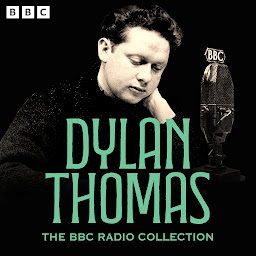 Icon image The Dylan Thomas BBC Radio Collection: Under Milk Wood, A Child’s Christmas in Wales, Rebecca’s Daughters & more